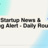 Indian Startup News & Funding Alert - Daily Roundup