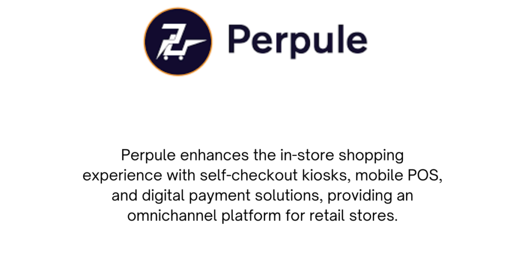 Perpule enhances the in store shopping experience with self checkout kiosks mobile POS and digital payment solutions providing an omnichannel platform for retail stores