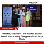 Winston, the Shark Tank-Funded Beauty Brand, Mysteriously Disappears from Social Media
