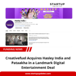 Creativefuel Acquires Hasley India and Pataakha in a Landmark Digital Entertainment Deal